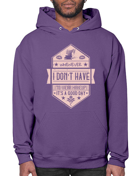 Whenever I dont have to wear makeup it’s a good day Style 174# -makeup Hoodie