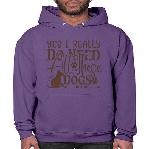 Yes I Really Do Need All These Dogs Style 56# - dogs- Hoodie