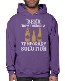 beer now theres a temporary solution 659# - beer- Hoodie
