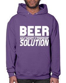 beer now theres a temporary solution 660# - beer- Hoodie