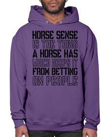 horse sense is the thing a horse has which keeps it from betting on people - horse- Hoodie