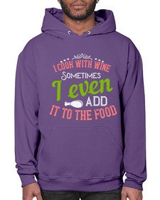 i cook with wine sometimes i even add it to the food 204# - cooking- Hoodie