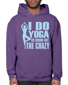 i do yoga to burn off the crazy 277# - yoga- Hoodie
