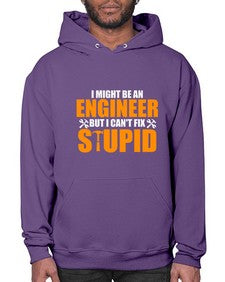 i might be an engineer but i cant fix stupid 910# - engineer- Hoodie