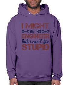 i might be an engineer but i cant fix stupid Style 206# - engineer- Hoodie