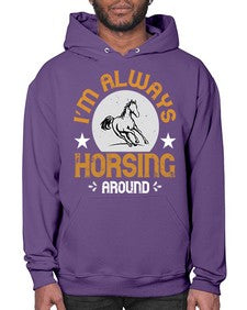 i’m always horsing around Style 33# - horse- Hoodie