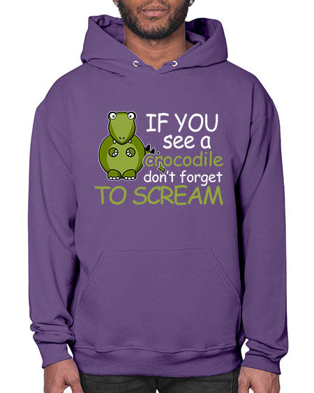 if you see a crocodile dont forget to scream - alligator- Hoodie