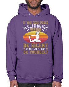 if you seek peace be still if you seek wisdom be silent if you seek love be yourself  325# - yoga- Hoodie