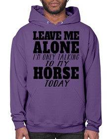 leave me alone im only talking to my horse - horse- Hoodie