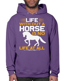 life without a horse is no life at all Style 2# - horse- Hoodie