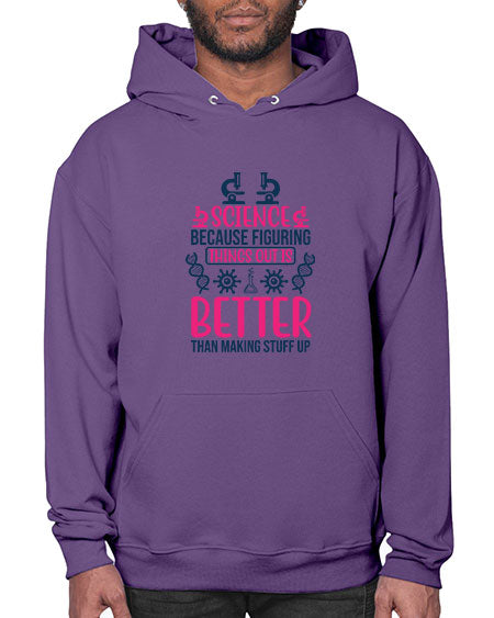 science because figuring things out is better than making stuff up 144# - general science- Hoodie