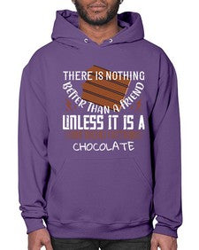 there is nothing better than a friend unless it is a friend with chocolate 424# - chocolate- Hoodie