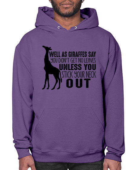 well as giraffes say you dont get no leaves unless you stick your neck out - giraffee- Hoodie