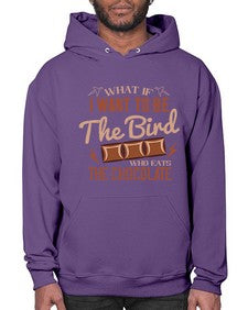 what if i want to be the bird who eats the chocolate 461# - chocolate- Hoodie