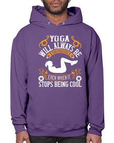 yoga will always be transformational even when it stops being cool  646# - yoga- Hoodie