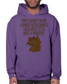 you cannot train a horse with shouts - horse- Hoodie