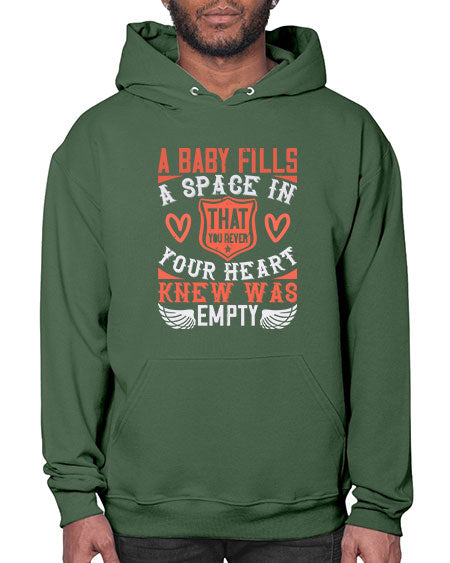 A baby fills a space in your heart that you never knew was empty Style 254# - baby- Hoodie