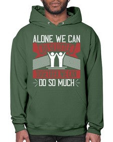 Alone we can do so little together we can do so much Style 37# - volunteer- Hoodie