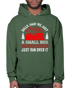 Balls man We just ran over a small bus This really small bus we just ran over it 58# - hot rod- Hoodie