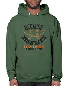 Because you know I cant work a bicycle pump 5# - bicycle- Hoodie