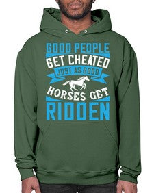 Good people get cheated just as good horses get ridden Style 53# - horse- Hoodie