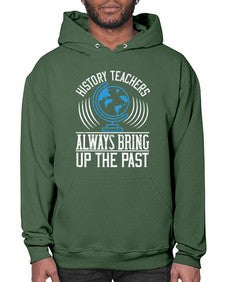 History Teachers Always Bring Up The Past Style 837# - teacher- Hoodie