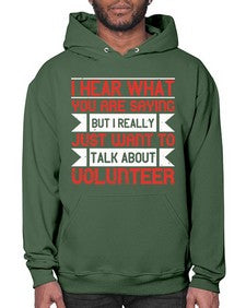 I hear what you are saying but I really just want to talk about volunteer Style 1# - volunteer- Hoodie
