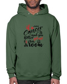 If A Cancer Is Mad You Better Get Out Of That Room 250# - cancer- Hoodie