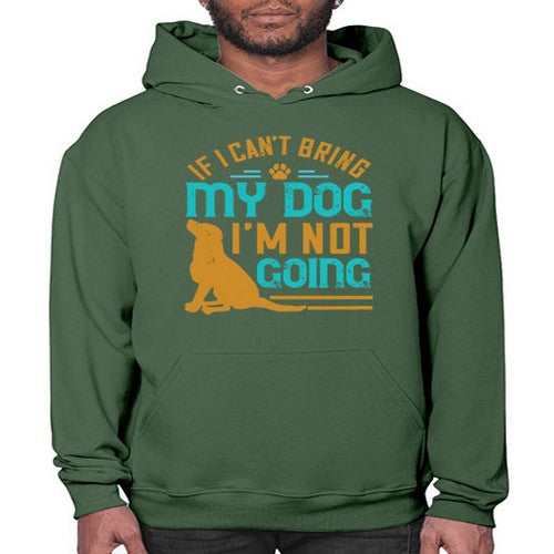If I Cant Bring My Dog Im Not Going Style 183# - dogs- Hoodie