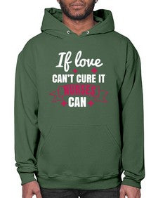 If love cant cure it nurses can Style 937# - nurse- Hoodie
