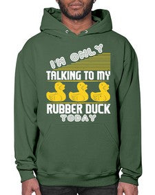 Im only talking to my rubber duck today Style 38# - ducks- Hoodie