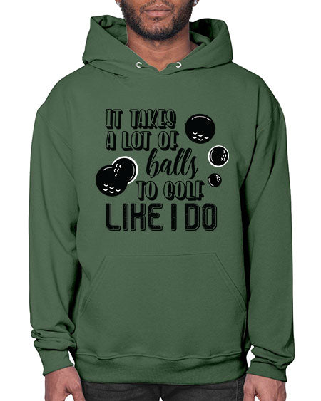 It takes a lot of balls to golf like i do - sports general- Hoodie