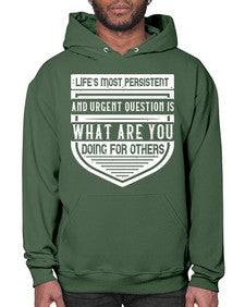 Life’s most persistent and urgent question is what are you doing for others Style 41# - volunteer- Hoodie