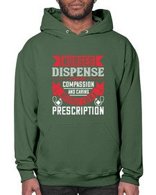 Nurses dispense comfort compassion and caring without even a prescription Style 1239# - nurse- Hoodie