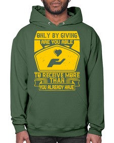 Only by giving are you able to receive more than you already have Style 38# - volunteer- Hoodie