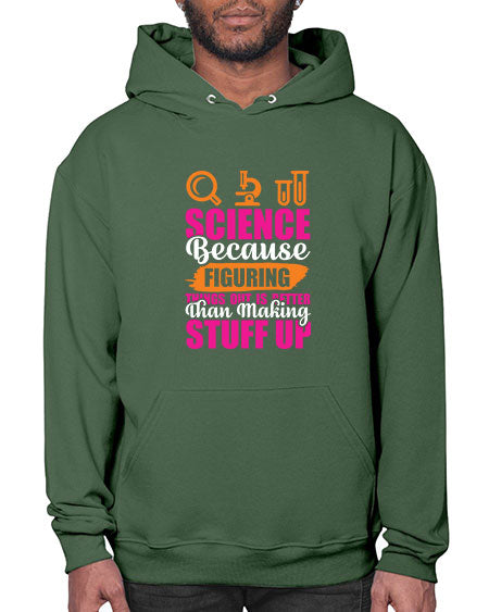 Science Because Figuring Things Out Is Better Than Making Stuff Up 145# - general science- Hoodie