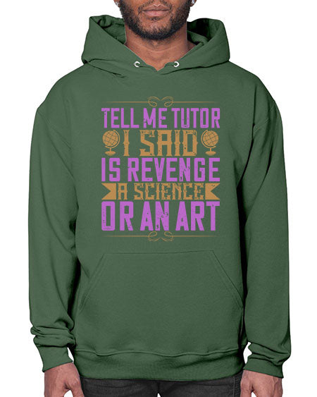 Tell me tutor I said Is revenge a science or an art 310# - general science- Hoodie