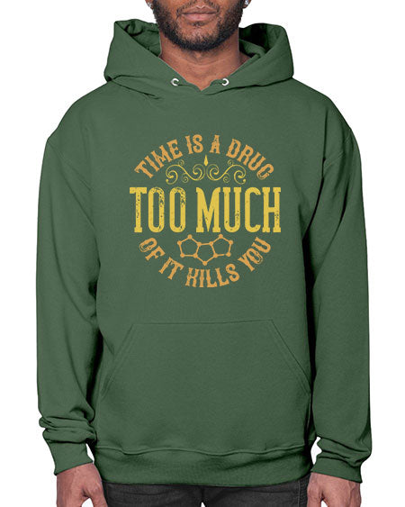 Time is a drug Too much of it kills you 303# - general science- Hoodie