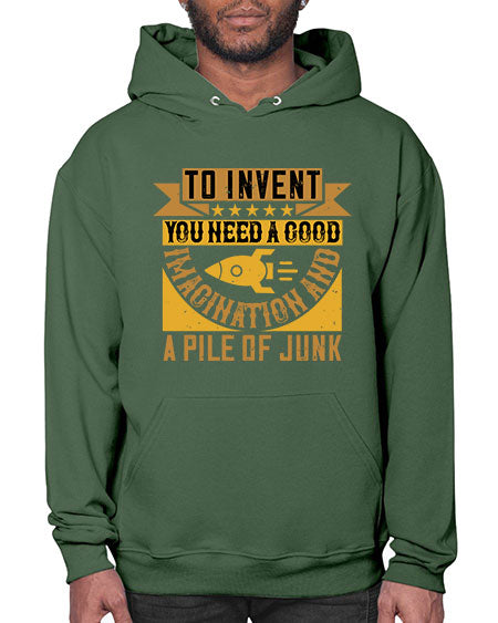 To invent you need a good imagination and a pile of junk 301# - general science- Hoodie