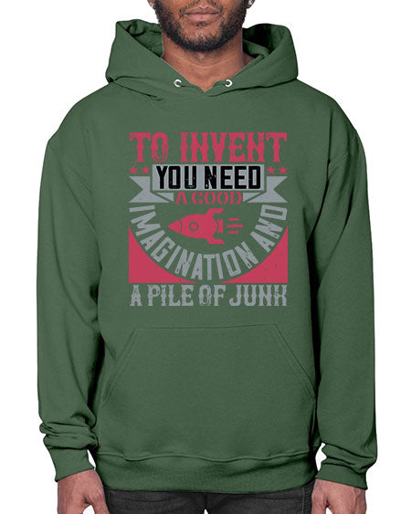 To invent you need a good imagination and a pile of junk 302# - general science- Hoodie
