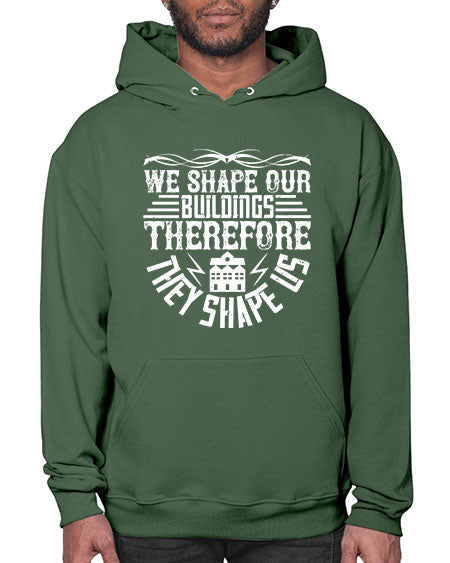 We shape our building therefore they shape us Style 467# - architect- Hoodie