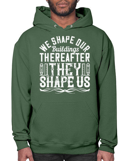 We shape our buildings thereafter they shape us Style 468# - architect- Hoodie