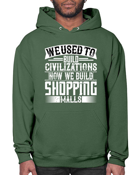 We used to build civilizations Now we build shopping malls Style 469# - architect- Hoodie
