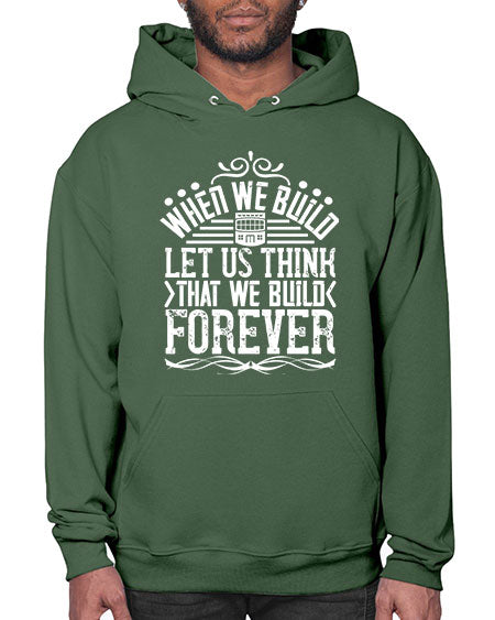 When we build let us think that we build forever Style 474# - architect- Hoodie