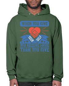 When you give yourself you receive more than you give Style 8# - volunteer- Hoodie