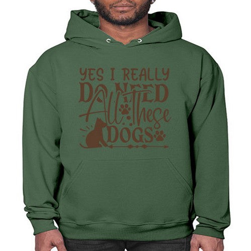 Yes I Really Do Need All These Dogs Style 56# - dogs- Hoodie