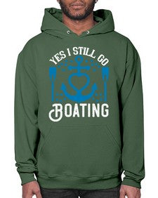 Yes I still go Boating 45# - boats- Hoodie