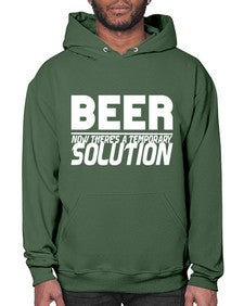beer now theres a temporary solution 660# - beer- Hoodie
