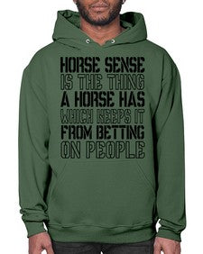 horse sense is the thing a horse has which keeps it from betting on people - horse- Hoodie