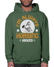 i’m always horsing around Style 33# - horse- Hoodie